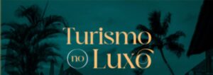 Turismo no Luxo Experience reúne líderes em Campos do Jordão e destaca o turismo transformador